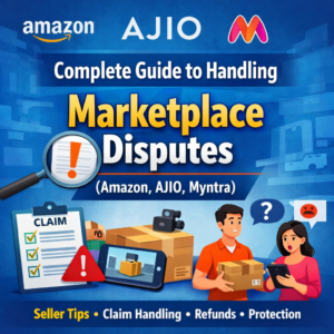 Complete Guide to Handling Marketplace Disputes (Amazon, AJIO, Myntra)